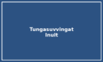 Tungasuvvingat Inuit Tungasuvvingat Inuit