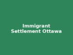 Immigrant & Newcomer Settlement Services – Ottawa
